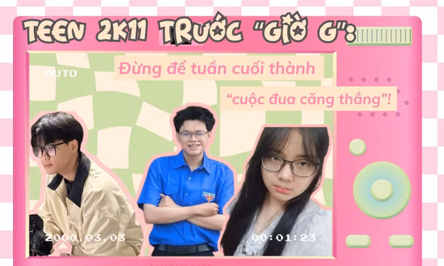 Hội "tiền bối" nhắn nhủ teen 2K11 trước "giờ G" kỳ thi vào lớp 10