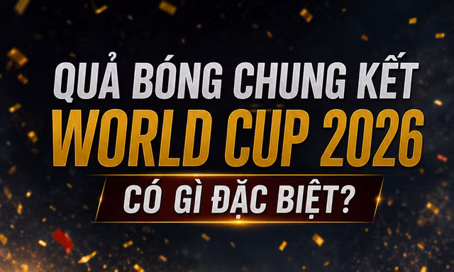 TP NOW: Quả bóng chung kết World Cup 2026 đặc biệt thế nào?