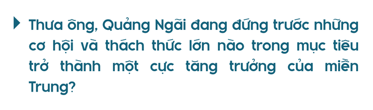 Quảng Ngãi trước cơ hội hình thành cực tăng trưởng quan trọng của miền Trung - Tây Nguyên Quảng Ngãi trước cơ hội hình thành cực tăng trưởng quan trọng của miền Trung - Tây Nguyên