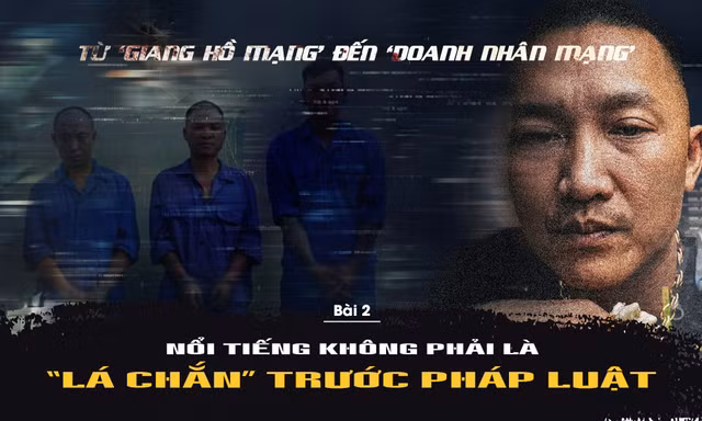 Từ 'giang hồ mạng' đến 'doanh nhân mạng': Nổi tiếng không phải 'lá chắn' trước pháp luật