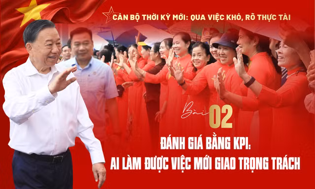 Đánh giá bằng KPI: Ai làm được việc mới giao trọng trách