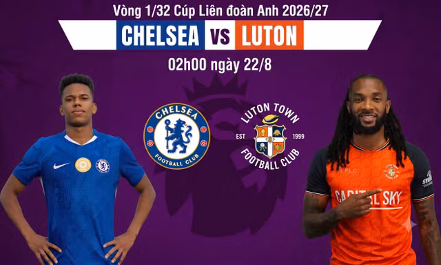 Nhận định Chelsea vs Luton, 01h30 ngày 28/8: Khai hỏa tại Stamford Bridge