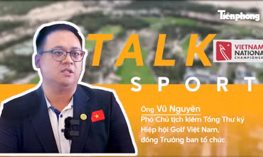 TALK SPORT: Giải Vô địch Golf Quốc gia là sân chơi hàng đầu, nâng tầm tài năng golf Việt