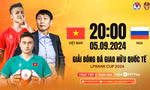 Nhận định Việt Nam vs Nga, 20h00 ngày 5/9: Quyết chiến và không sợ hãi