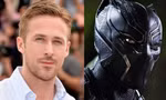Ngôi sao “La La Land” Ryan Gosling sẽ trở thành Black Panther mới của MCU?