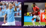 Nhận định Man City vs MU, 21h00 ngày 10/8: Quỷ đỏ khó thắng