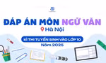 Đáp án chi tiết môn Ngữ Văn thi vào lớp 10 Hà Nội năm 2025