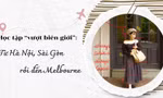 Học tập 'vượt biên giới': Từ Hà Nội, Sài Gòn rồi đến Melbourne