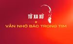 Từ xa xứ vẫn nhớ Bác trong tim...