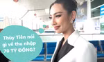Thùy Tiên nói gì về mức thu nhập 70 tỷ đồng sau đăng quang?