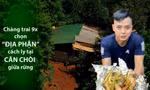 Chàng trai 9x 'tân trang' căn chòi giữa rừng cách nhà 10km làm nơi cách ly