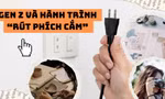 Gen Z “rút phích cắm” mạng xã hội, "chạm" vào thế giới thật để chữa lành