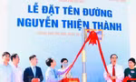 Thân phụ ông Nguyễn Thiện Nhân được đặt tên đường ở Thủ Thiêm