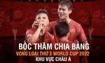 Thông tin lễ bốc thăm vòng loại cuối World Cup 2022 khu vực châu Á