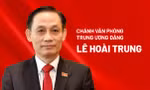 Chân dung tân Chánh văn phòng Trung ương Đảng Lê Hoài Trung