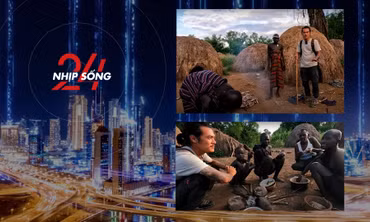 NHỊP SỐNG 24: Chàng trai Việt sống thử cùng bộ tộc bí ẩn, phụ nữ đeo đĩa vào môi
