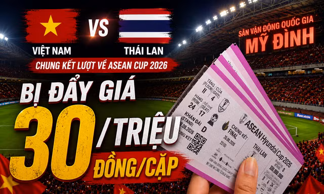 Vé chung kết Việt Nam - Thái Lan bị hét giá 30 triệu đồng/cặp