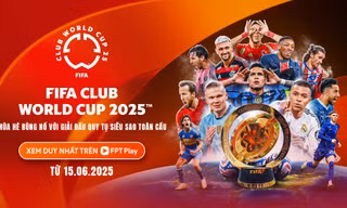 FPT Play chính thức sở hữu bản quyền FIFA Club World Cup 2025