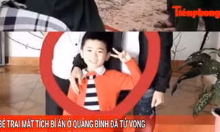 Tin nóng 24H: Bé trai mất tích ở Quảng Bình đã tử vong