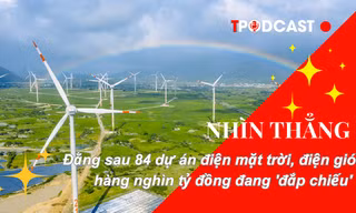 NHÌN THẲNG: Đằng sau 84 dự án điện mặt trời, điện gió hàng nghìn tỷ đồng đang 'đắp chiếu'
