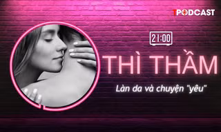 THÌ THẦM: Làn da tham gia vào chuyện 'yêu' như thế nào?