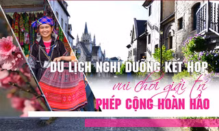Du lịch nghỉ dưỡng kết hợp vui chơi giải trí phép cộng hoàn hảo