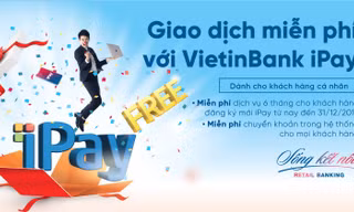 Miễn phí 6 tháng duy trì VietinBank iPay cho khách hàng đăng ký mới