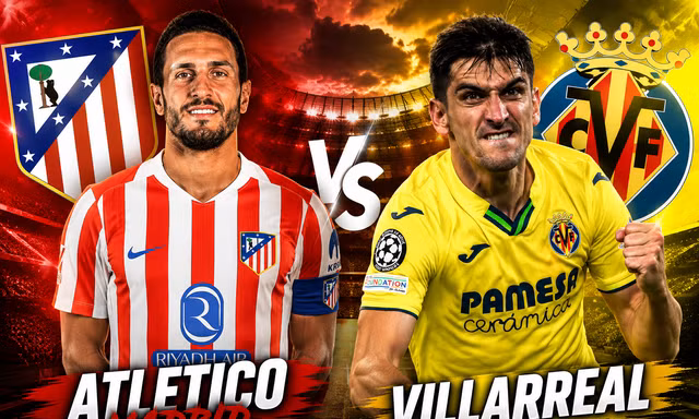 Atletico Madrid vs Villarreal.