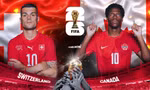 Nhận định Thụy Sĩ vs Canada, 02h00 ngày 25/6: Dắt tay nhau đi tiếp?