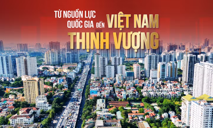 Từ nguồn lực quốc gia đến Việt Nam thịnh vượng