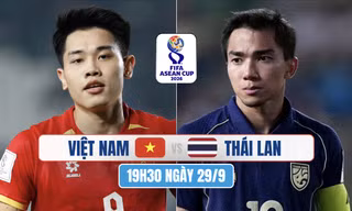 Nhận định Việt Nam vs Thái Lan, 19h30 ngày 29/9: Đây là đỉnh cao của bóng đá Đông Nam Á