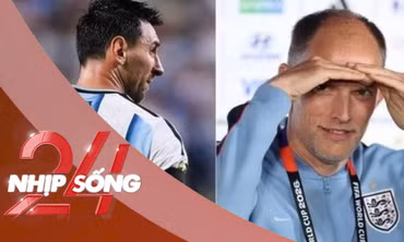 NHỊP SỐNG 24: HLV tuyển Anh tiết lộ kế hoạch phong tỏa Messi