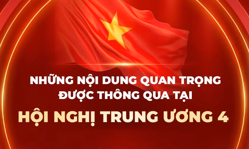 Những nội dung quan trọng được thông qua tại Hội nghị Trung ương 4