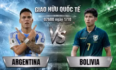 Nhận định Argentina vs Bolivia, 07h00 ngày 1/10: Argentina bắt đầu học cách sống thiếu Messi