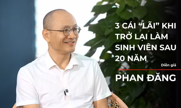 3 cái 'lãi' của diễn giả Phan Đăng khi trở lại làm sinh viên chính quy sau 20 năm