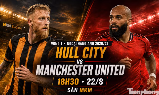 Nhận định Hull City vs MU, 18h30 ngày 22/8: Cẩn trọng trước tân binh