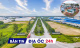 Địa ốc 24H: Lập 3 cụm công nghiệp tại huyện vùng ven; lộ DN làm 'siêu' dự án NƠXH gần 5.000 tỷ đồng