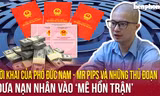 Hành trình lần tìm manh mối, bắt giữ trùm lừa đảo và lời khai của Phó Đức Nam- Mr Pips