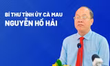 Chân dung tân Bí thư Tỉnh ủy Cà Mau Nguyễn Hồ Hải
