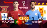 World Cup 2022: Tương quan trước trận Bồ Đào Nha - Uruguay, 2 giờ 29/11