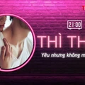 THÌ THẦM: Yêu nhưng không muốn… sex
