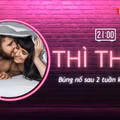THÌ THẦM: Bùng nổ sau 2 tuần kiêng 'quan hệ'