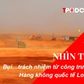 NHÌN THẲNG: Bụi... trách nhiệm từ công trường Cảng Hàng không quốc tế Long Thành
