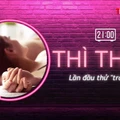 THÌ THẦM: Lần đầu sex, điều gì sẽ xảy ra?