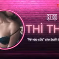 THÌ THẦM: 'Vé vào cửa' dắt tay nàng đến cực khoái