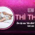 THÌ THẦM: Ôm ấp sau 'lên đỉnh' quan trọng hơn sex