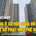 Bán nhà ở xã hội chưa đủ 5 năm bị xử phạt như thế nào?