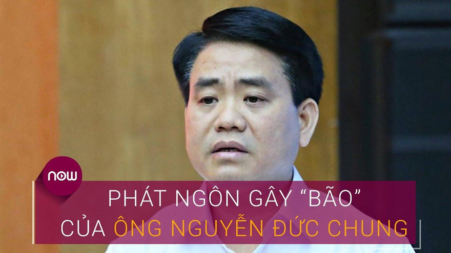 Những phát ngôn từng gây 'bão' của ông Nguyễn Đức Chung