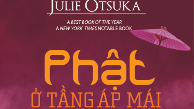 Phật ở tầng áp mái (The Buddha in the Attic), bản dịch tiếng Việt của Nguyễn Bích Lan, NXB Phụ Nữ ấn hành.