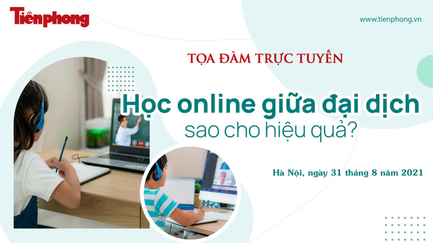 Tọa đàm trực tuyến 'Học online giữa đại dịch sao cho hiệu quả?'